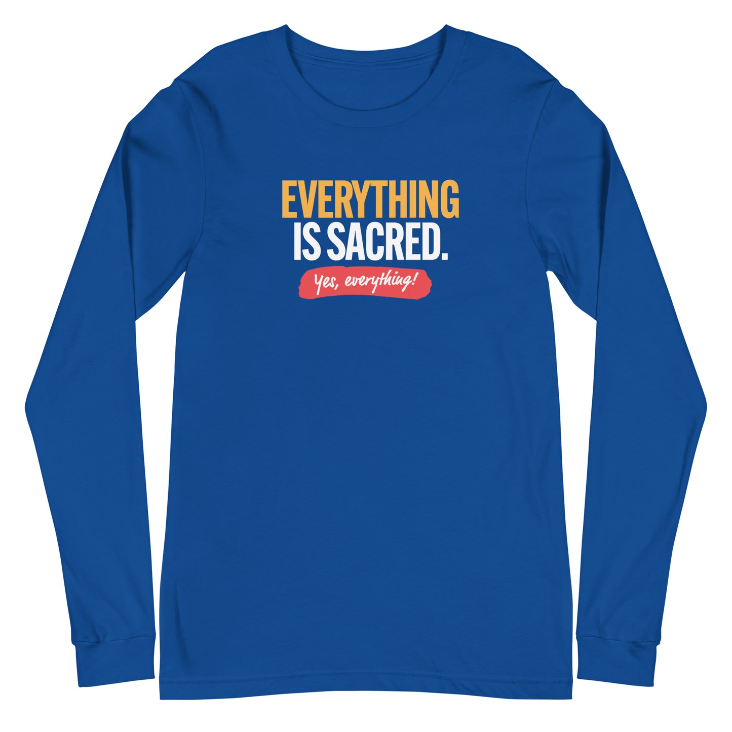 Everything is Sacred Unisex Long Sleeve Tee