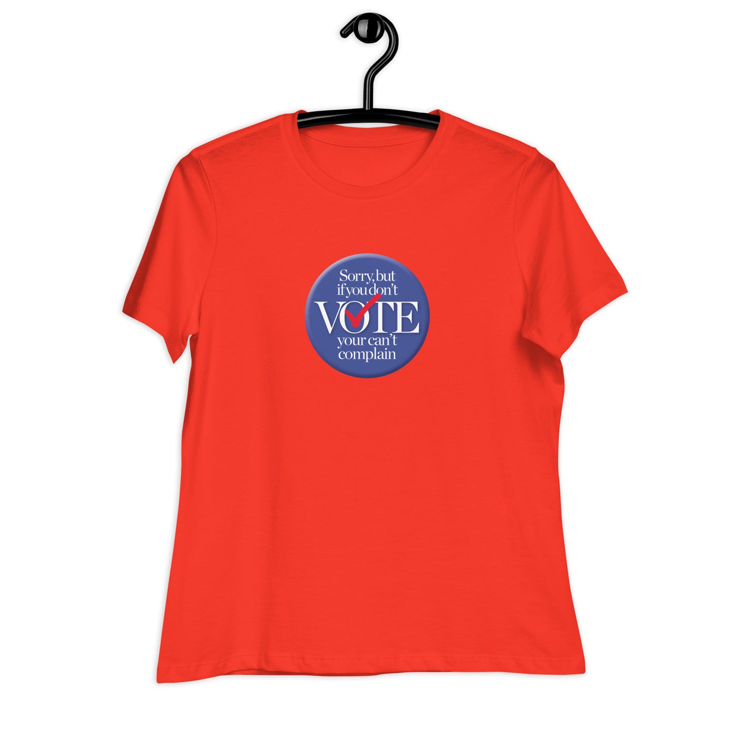 If you don't vote, you can't complain Women's Relaxed T-Shirt