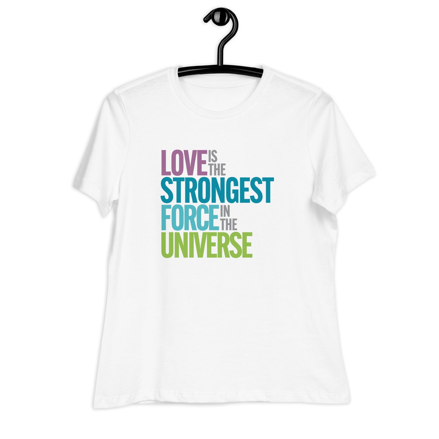 "Love is the Strongest Force" Women's Relaxed T-shirt