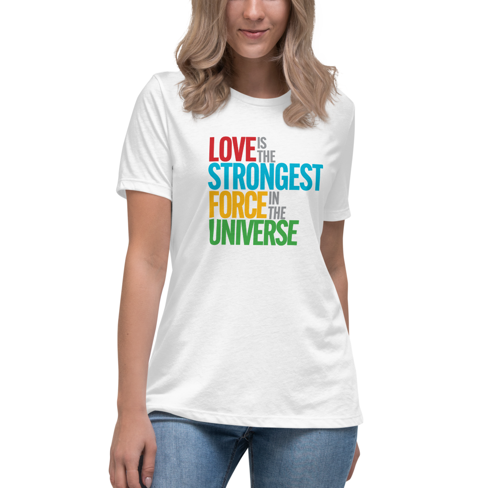 "Love is the Strongest Force" Women's Relaxed T-shirt